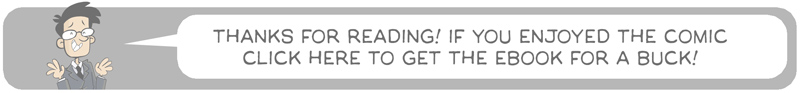 Thanks for reading! If you enjoyed the comic, click here to get the ebook for a buck!